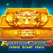 roleta brawl stars 2024 84 brawlers